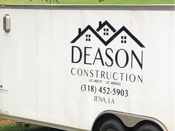 Deason Construction. No job too small or too large. Give them a call at 318-452-5903